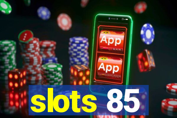 slots 85